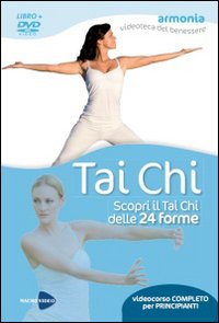 Tai Chi. Scopri il Tai Chi delle 24 forme