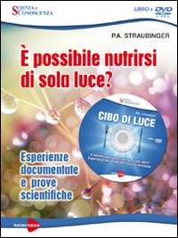 Cibo di luce. È possibile nutrirsi di sola luce? Esperienze documentate e prove scientifiche. DVD