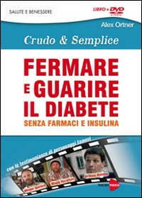 Fermare e guarire il diabete senza farmaci e insulina. Crudo e semplica. DVD