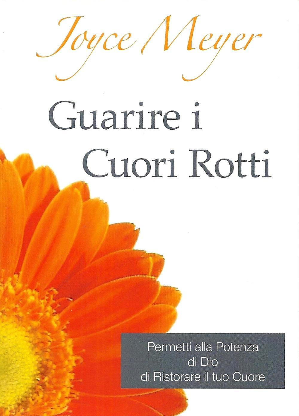 Guarire i cuori rotti. Permetti alla potenza di Dio di ristorare il tuo cuore