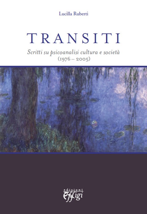 Transiti. Scritti su psicoanalisi cultura e società (1976-2005)