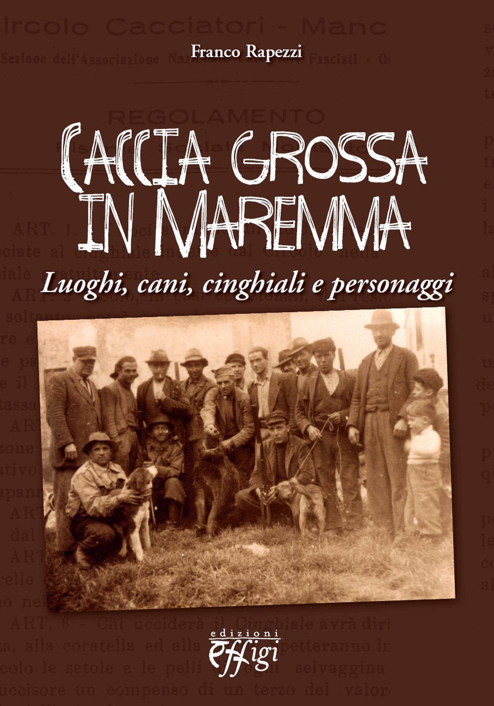 Caccia grossa in Maremma. Luoghi, cani, cinghiali e personaggi