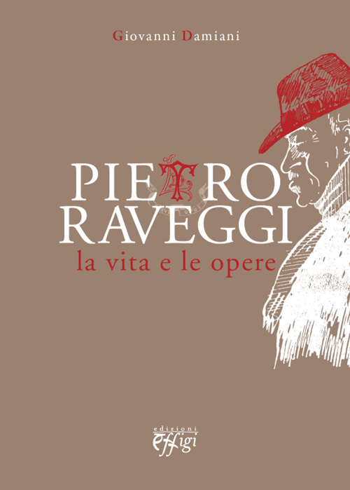 Pietro Raveggi. La vita e le opere