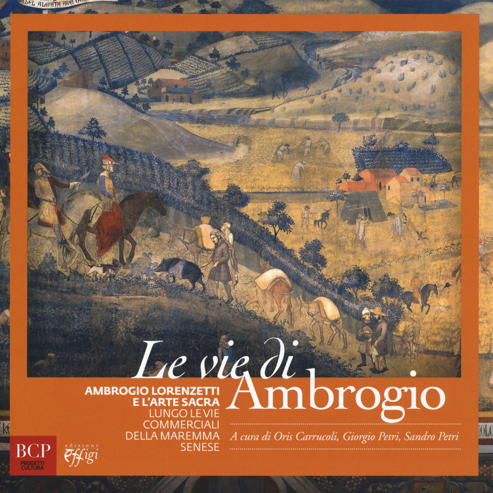 Le vie di Ambrogio. Ambrogio Lorenzetti e l'arte sacra lungo le vie commerciali della maremma senese