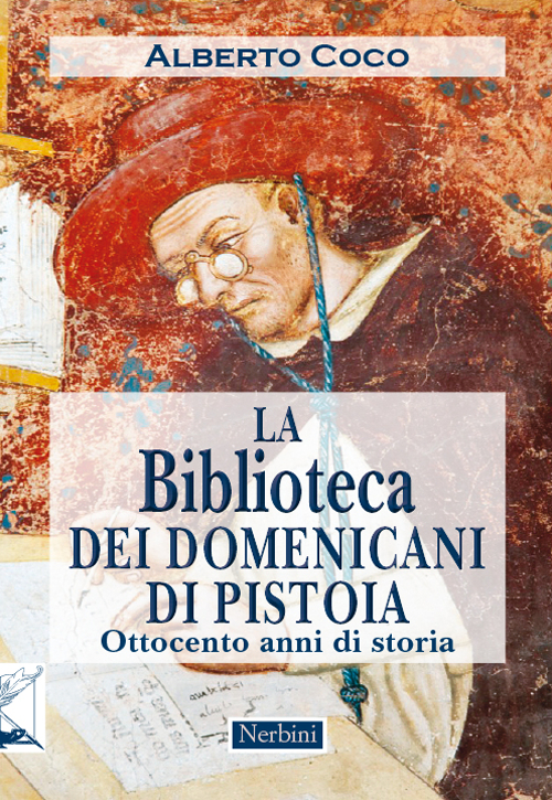 La Biblioteca dei Domenicani di Pistoia. Ottocento anni di storia