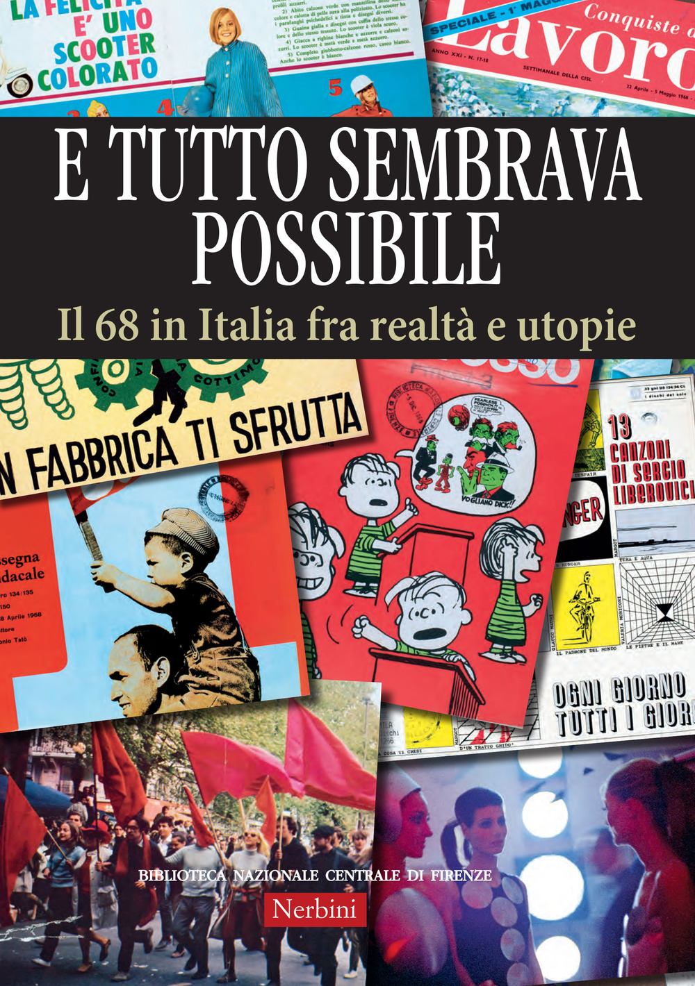 E tutto sembrava possibile. Il '68 in Italia fra realtà e utopie. Catalogo della mostra (Firenze, 8 novembre 2018-9 febbraio 2019)