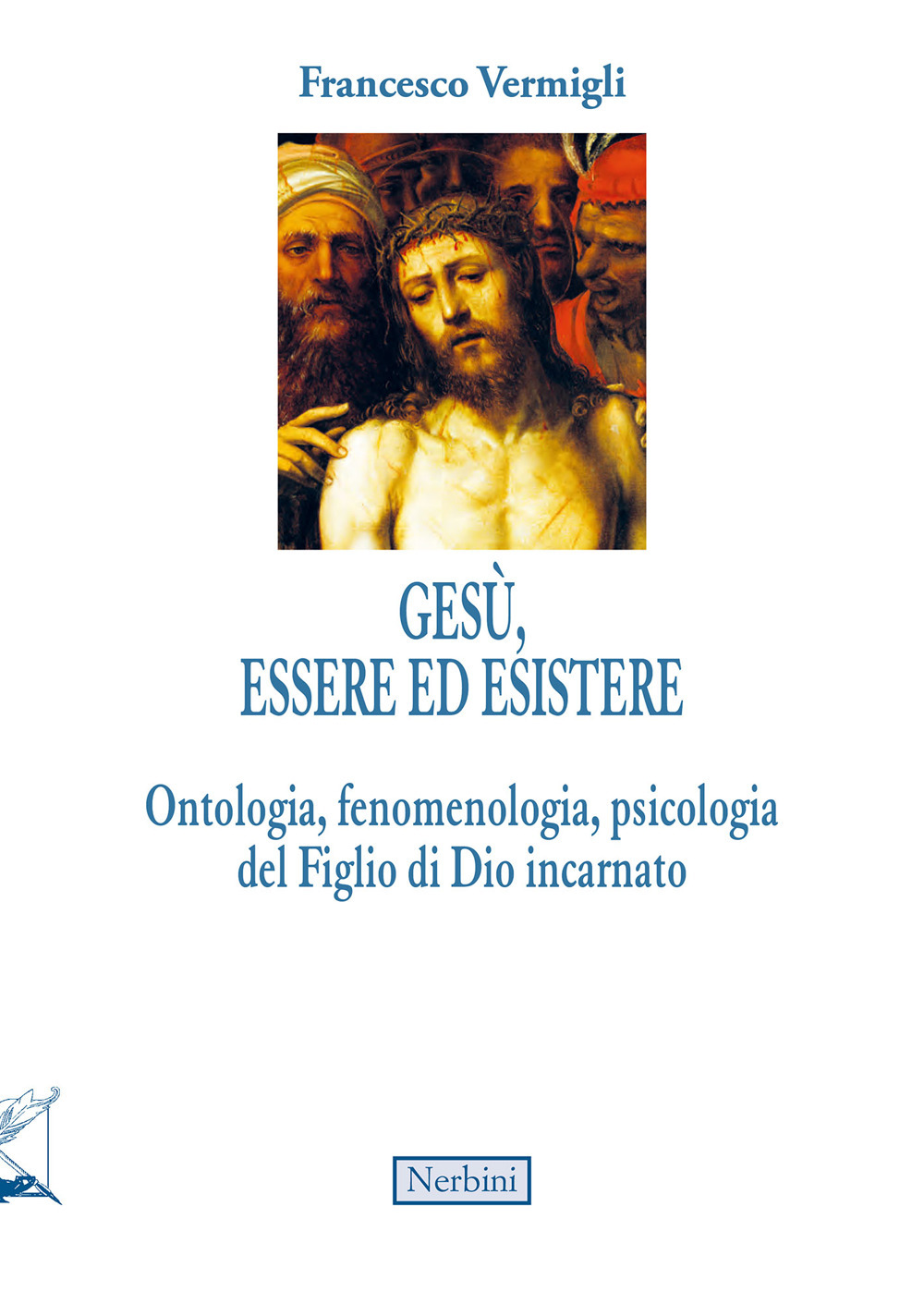 Gesù, essere ed esistere. Ontologia, fenomenologia, psicologia del Figlio di Dio incarnato