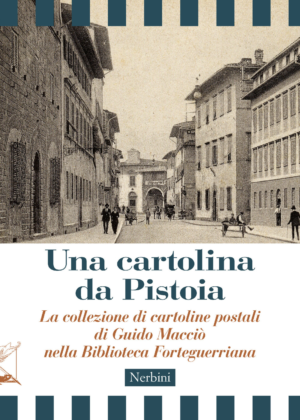 Una cartolina da Pistoia. La collezione di cartoline postali di Guido Macciò nella Biblioteca Forteguerriana