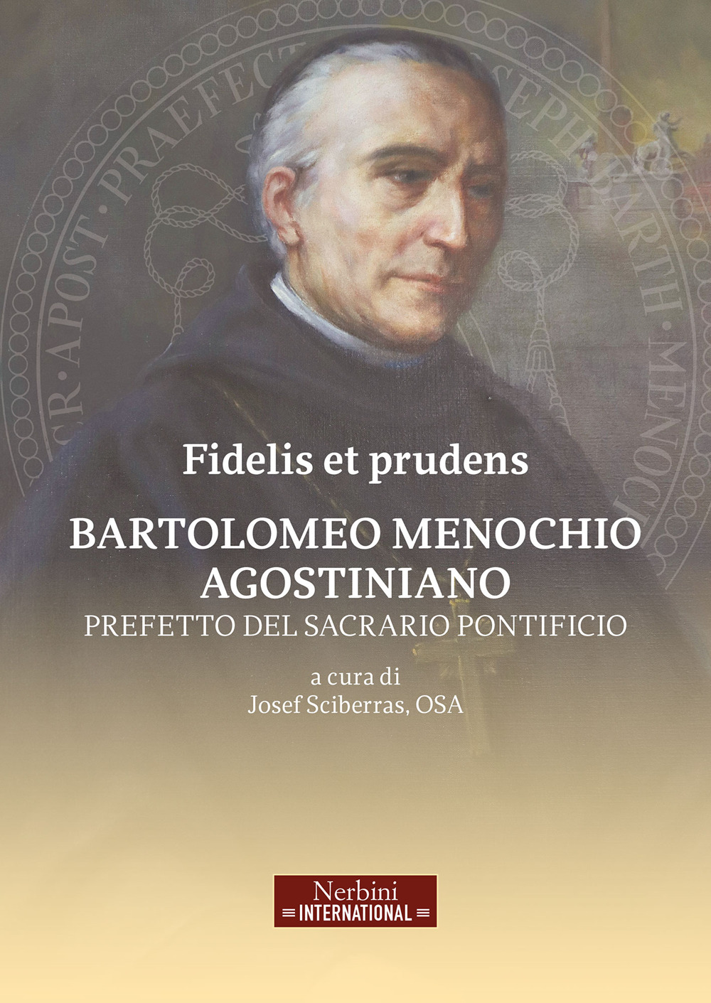 Fidelis et prudens. Bartolomeo Menochio agostiniano, prefetto del sacrario pontificio