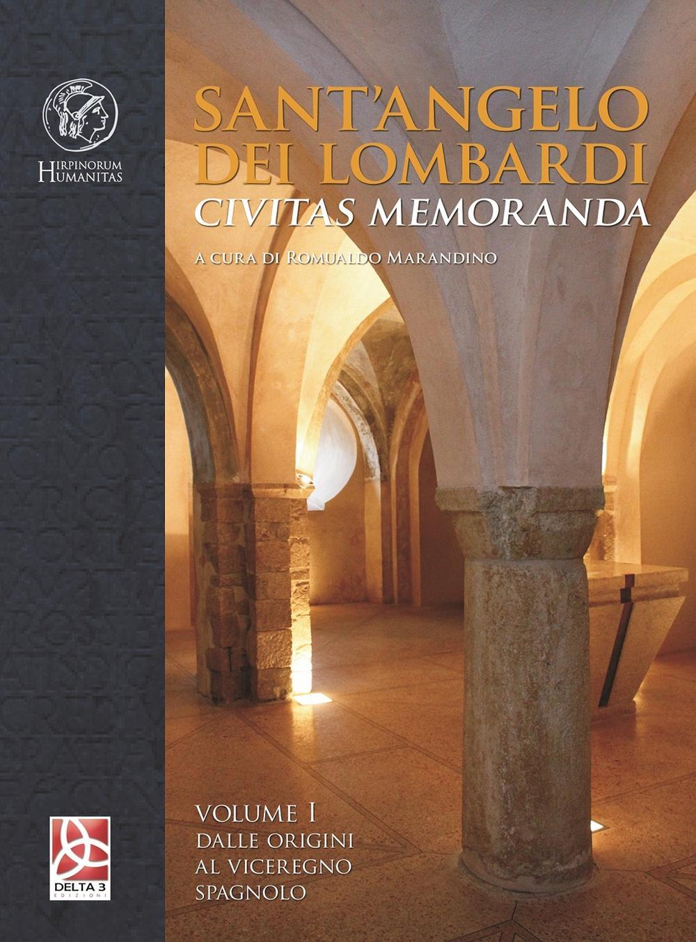 Sant'Angelo dei Lombardi. Civitas memoranda. Vol. 1: Dalle origini al viceregno spagnolo