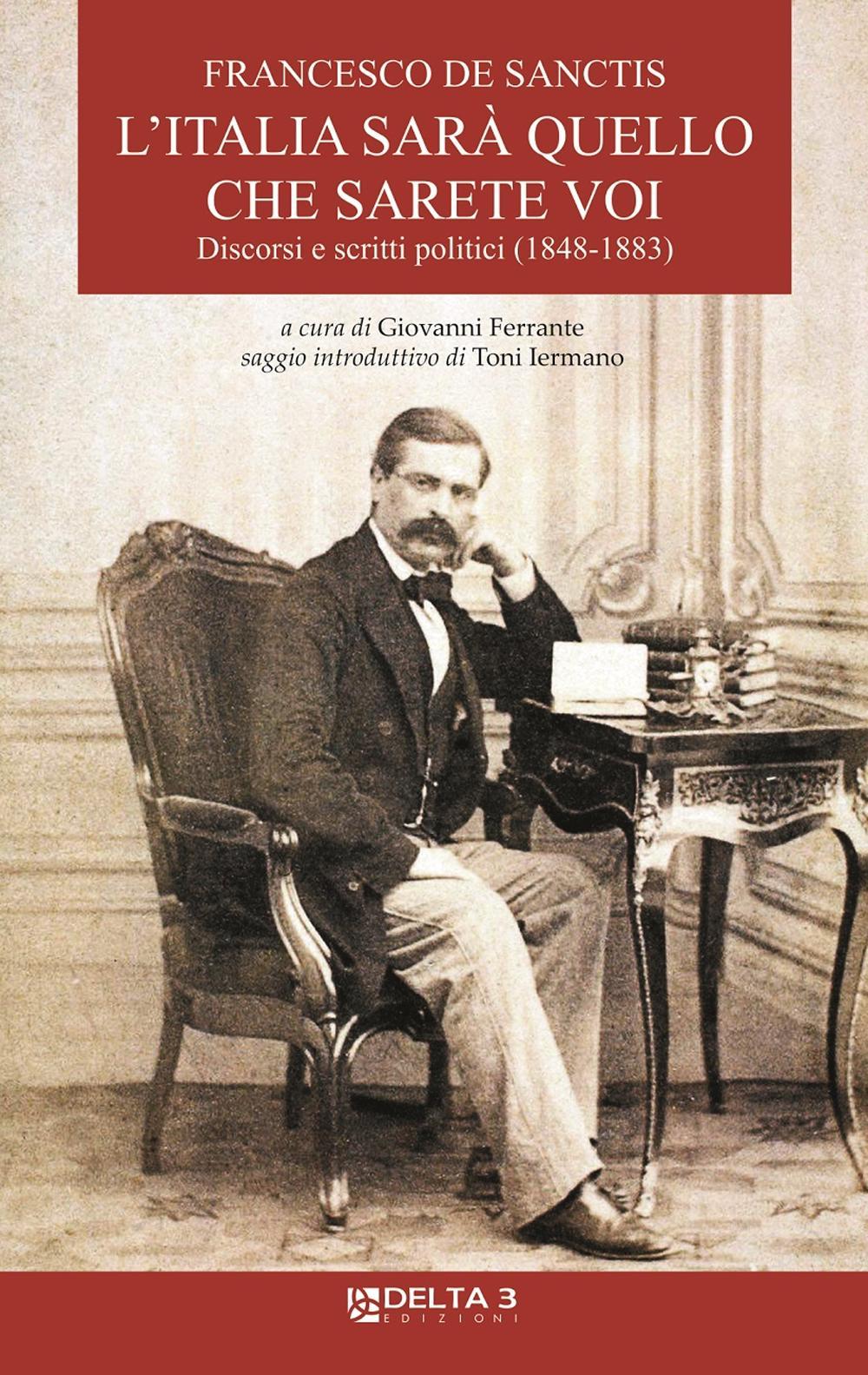 L'Italia sarà quello che sarete voi. Discorsi e scritti politici (1848-1883)