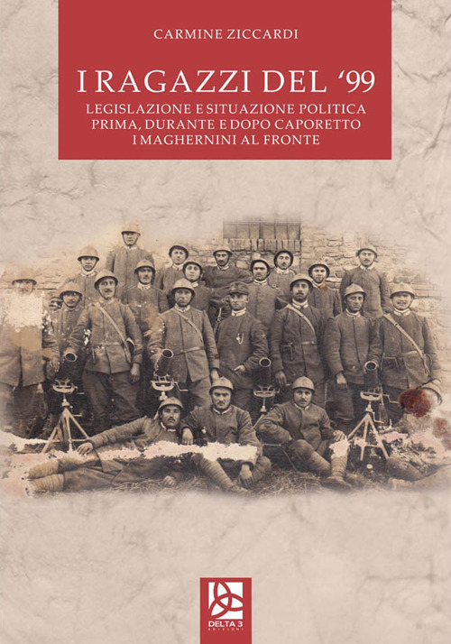 I ragazzi del '99. Legislazione e situazione politica prima, durante e dopo Caporetto. I Magherini al fronte