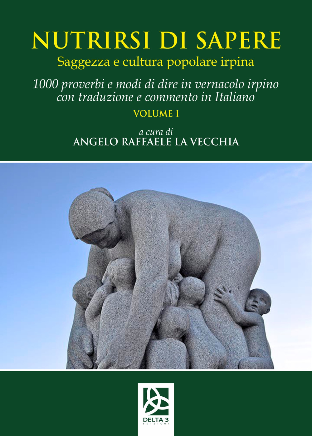 Nutrirsi di sapere. Saggezza e cultura popolare irpina. Vol. 1