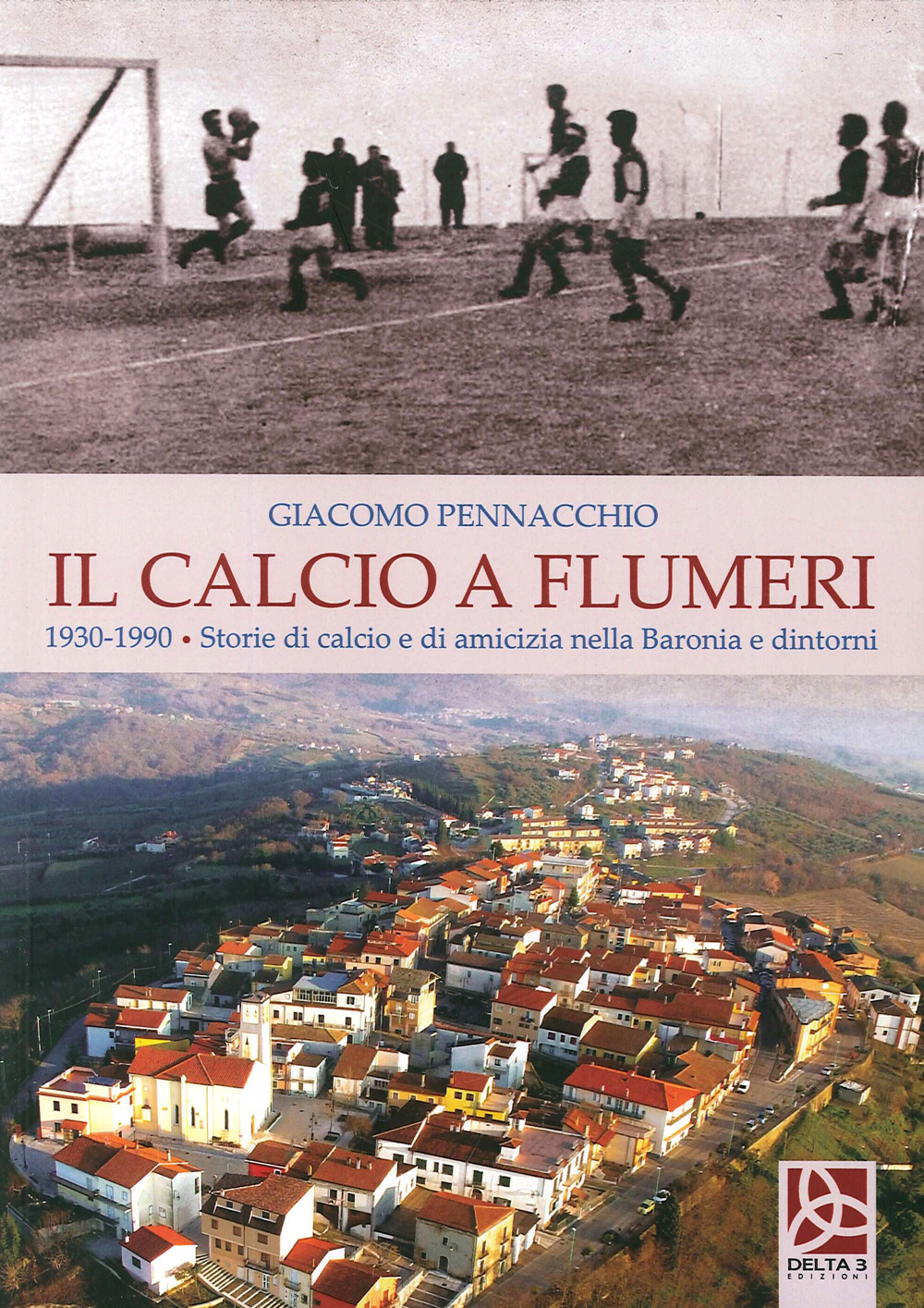 Il calcio a Flumeri. 1930-1990. Storie di calcio e di amicizia nella Baronia e dintorni