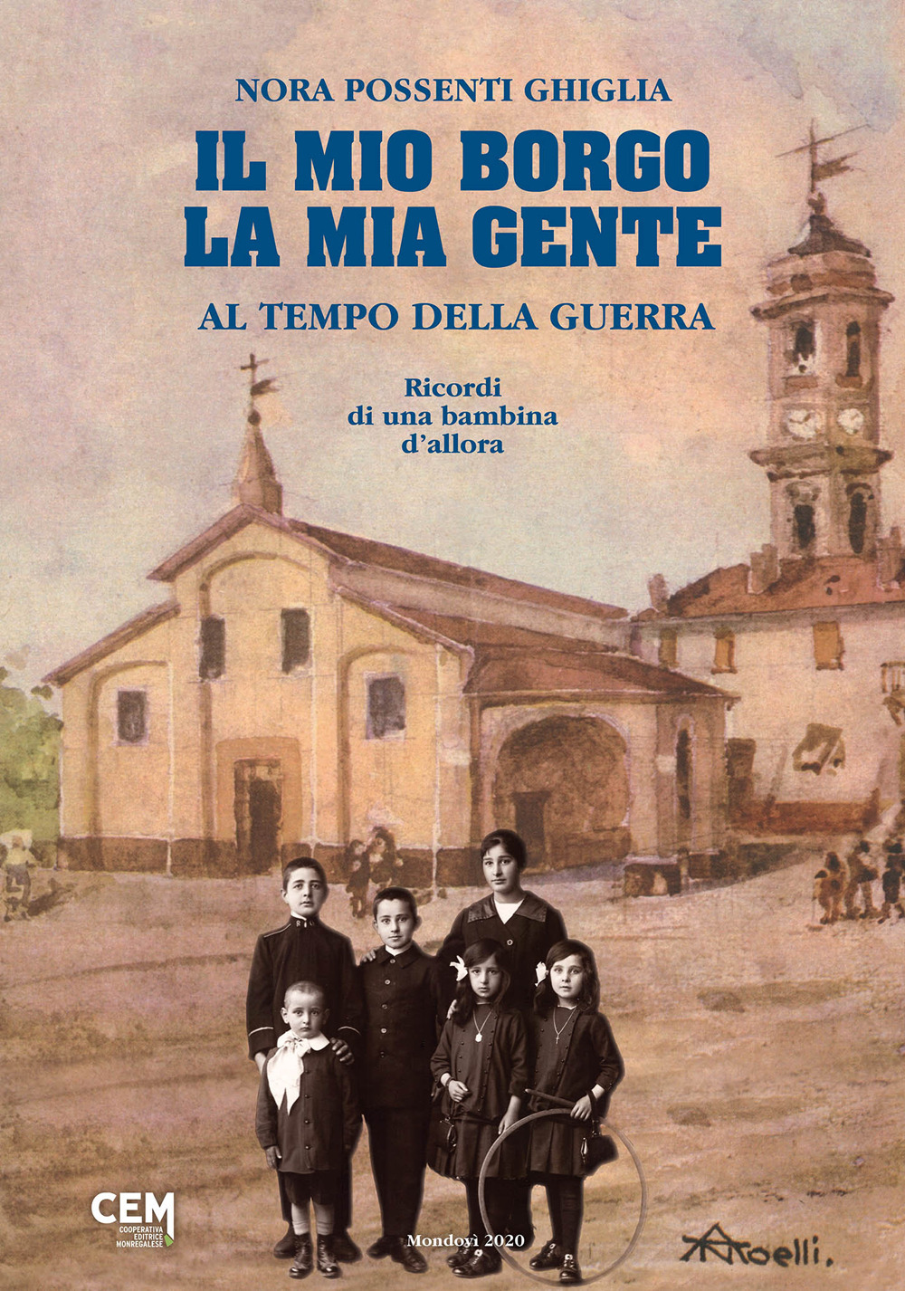 Il mio borgo, la mia gente al tempo della guerra. Ricordi di una bambina d'allora