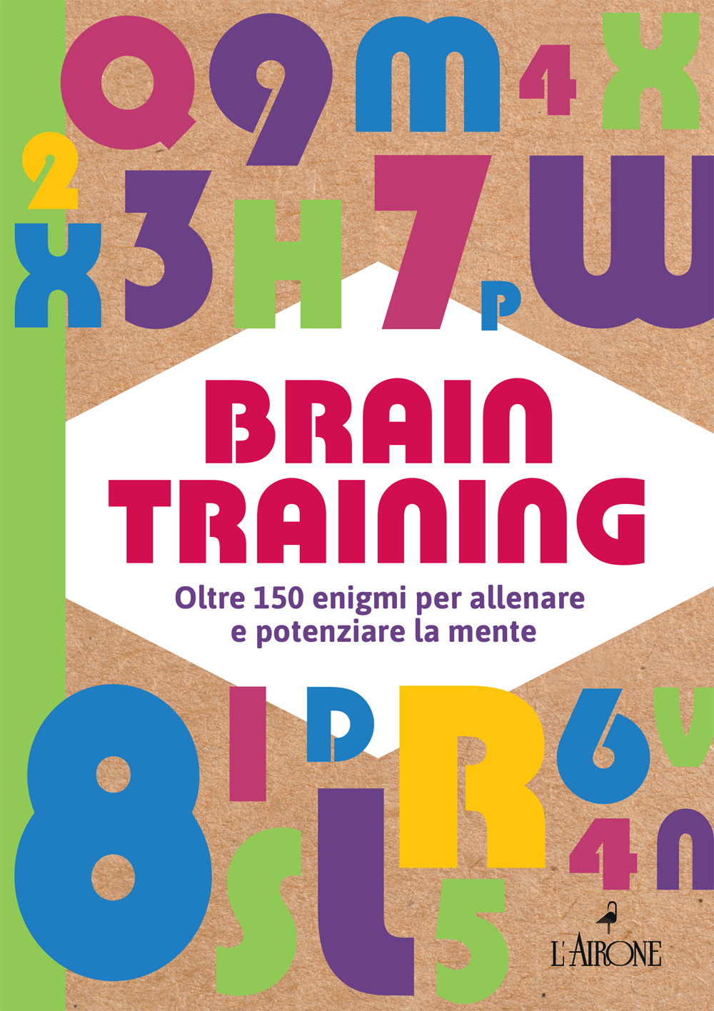 Brain training. Oltre 150 enigmi per allenare e potenziare la mente