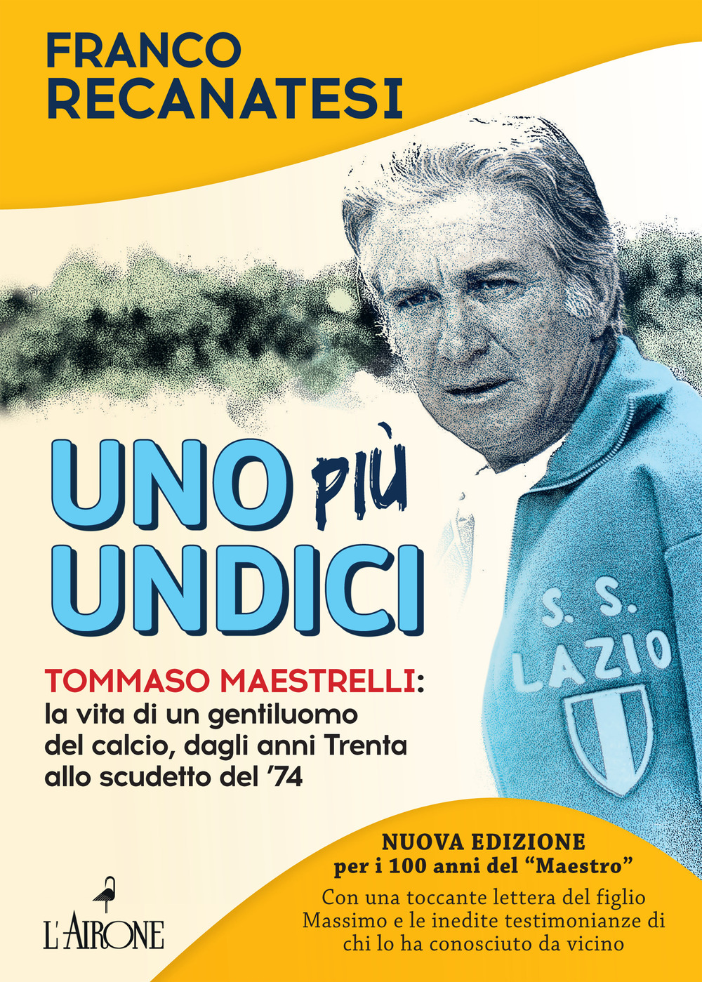 Uno più undici. Tommaso Maestrelli: la vita di un gentiluomo del calcio, dagli anni Trenta allo scudetto del '74