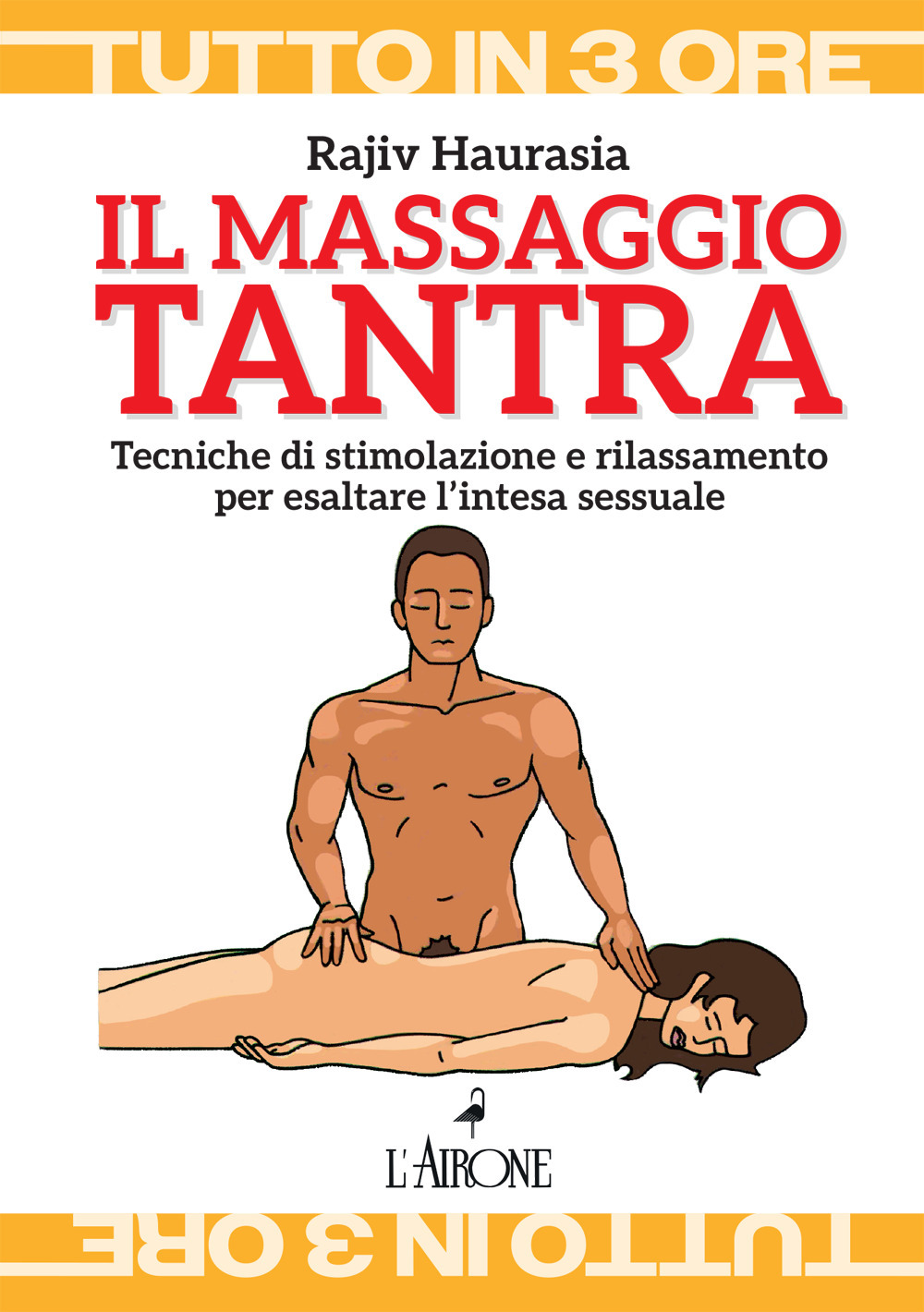 Il massaggio tantra. Tecniche di stimolazione e rilassamento per esaltare l’intesa sessuale