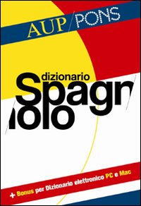 Dizionario spagnolo Aup Pons. Spagnolo-italiano, italiano-spagnolo