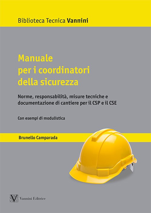 Manuale per i coordinatori della sicurezza. Norme, responsabilità, misure tecniche e documentazione di cantiere per il CSP e il CSE