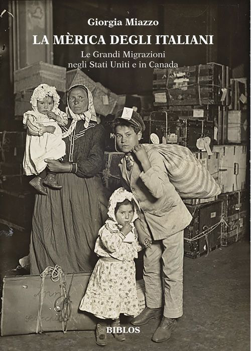 La Mèrica degli italiani. Le grandi migrazioni negli Stati Uniti e in Canada