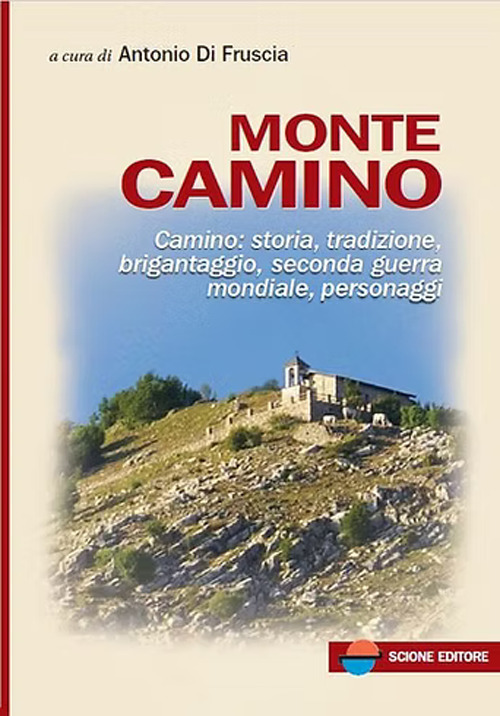 Monte Camino. Camino: storia, tradizione, brigantaggio, seconda guerra mondiale, personaggi