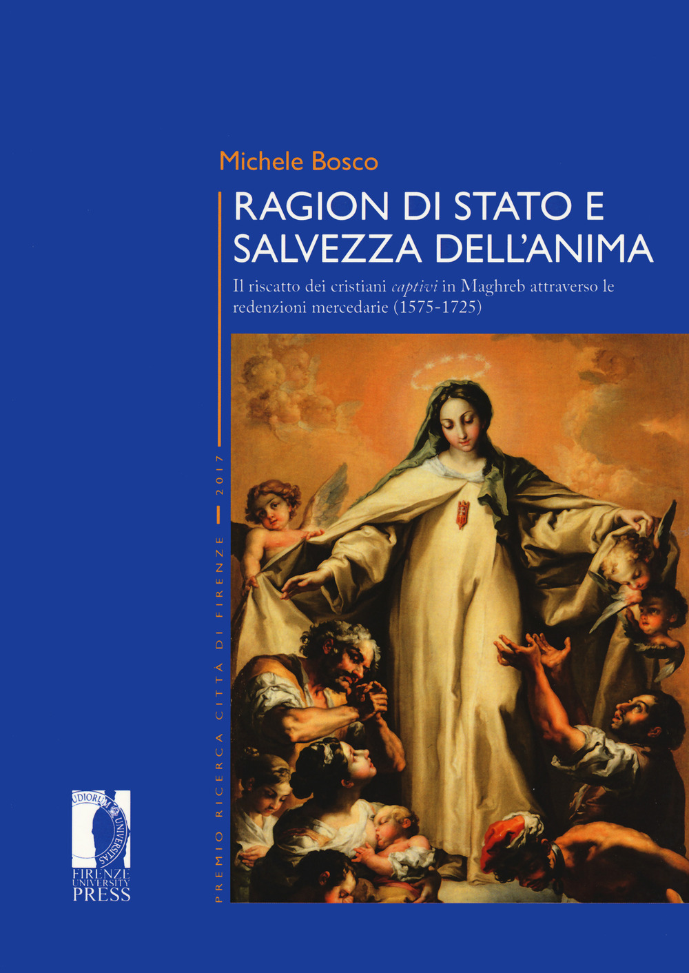 Ragion di stato e salvezza dell’anima. Il riscatto dei cristiani captivi in Maghreb attraverso le redenzioni mercedarie (1575-1725)