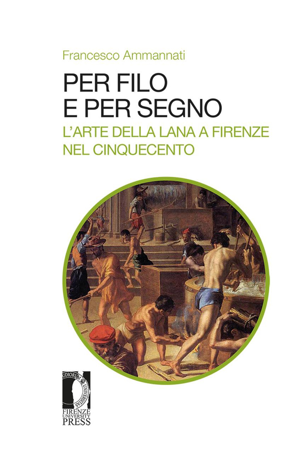 Per filo e per segno. L'arte della lana a Firenze nel Cinquecento