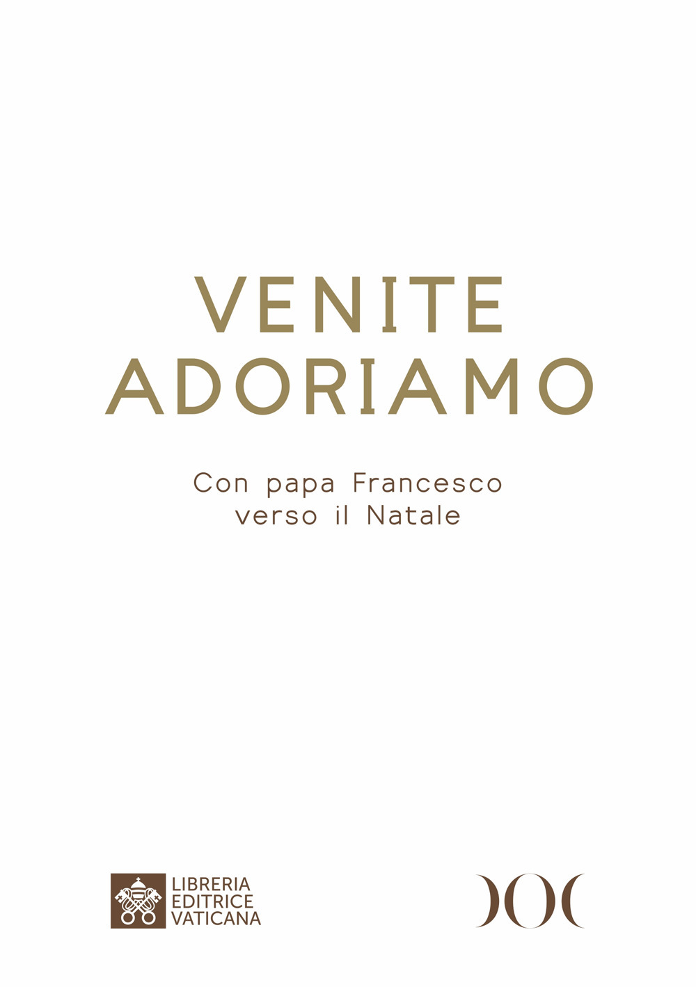 Venite Adoriamo. Con papa Francesco verso il Natale. Ediz. ad alta leggibilità