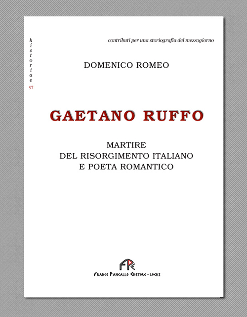 Gaetano Ruffo. Martire del Risorgimento italiano e poeta romantico