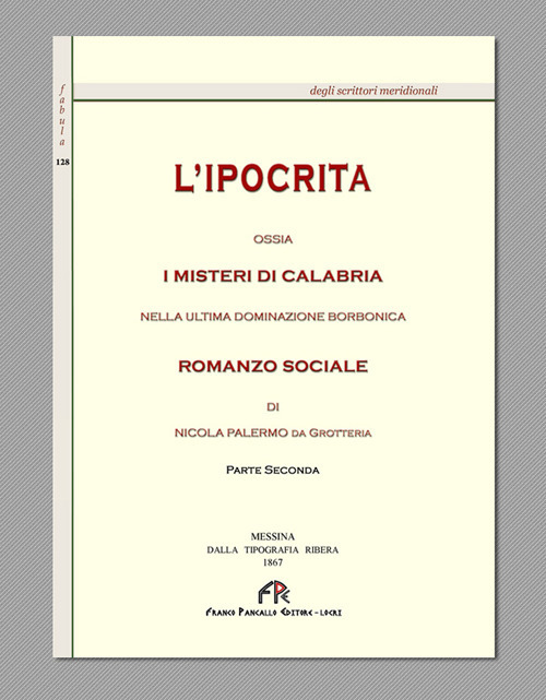 L'ipocrita ossia i misteri di Calabria nella ultima dominazione Borbonica (rist. anast. Messina, 1867). Vol. 2