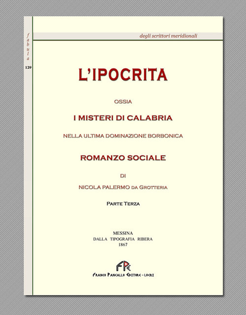 L'ipocrita ossia i misteri di Calabria nella ultima dominazione Borbonica (rist. anast. Messina 1867). Vol. 3