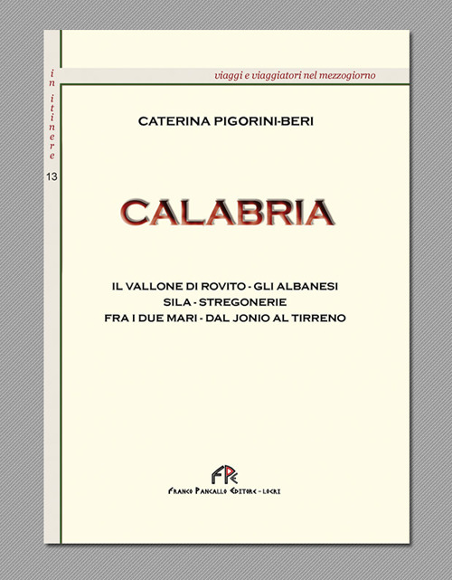 Calabria. Il vallone di Rovito, gli Albanesi, Sila, stregonerie, fra idue mari dal Ionio al Tirreno