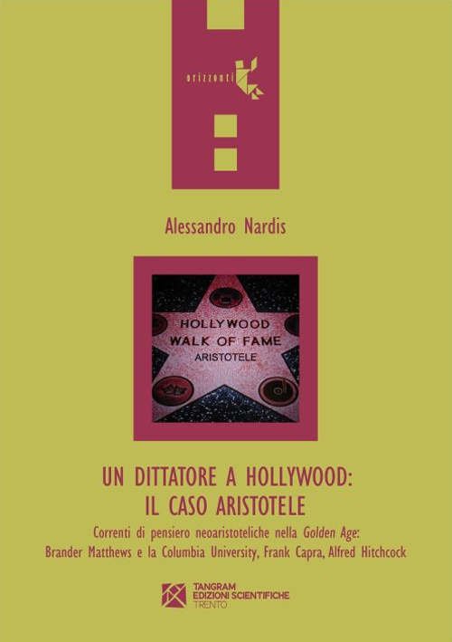 Un dittatore a Hollywood. Il caso Aristotele. Correnti di pensiero neoaristoteliche nella Golden Age: Brander Matthews e la Columbia University...