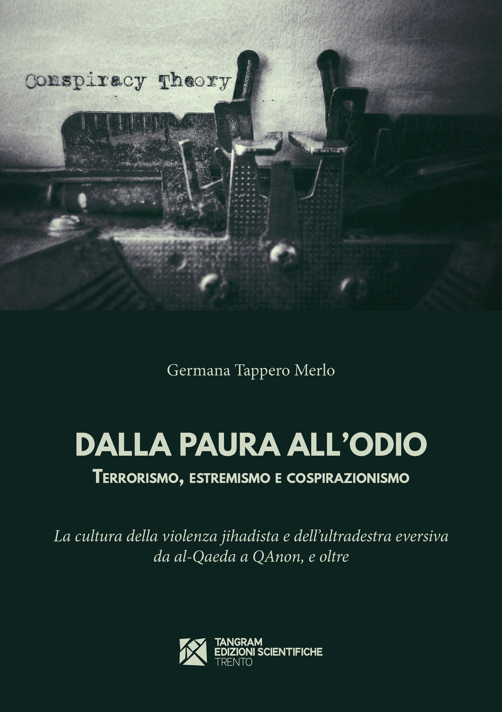 Dalla paura all'odio. Terrorismo, estremismo e cospirazionismo. La cultura della violenza jihadista e dell'ultradestra eversiva da al‑Qaeda a QAnon, e oltre