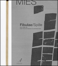Fibulae-Spille. 1973, 2009, 20... dalle triennali milanesi al contemporaneo