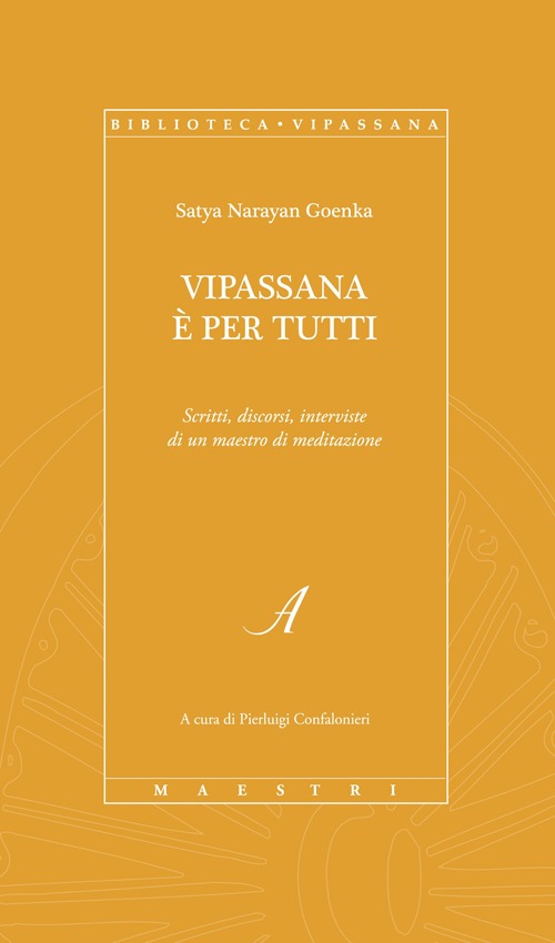 Vipassana è per tutti. Scritti, discorsi, interviste di un maestro di meditazione