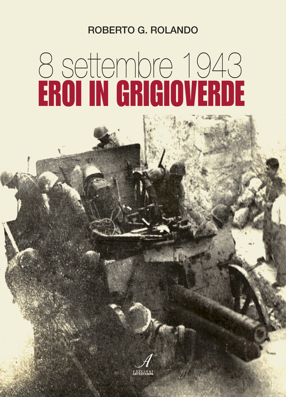 8 settembre 1943. Eroi in grigioverde