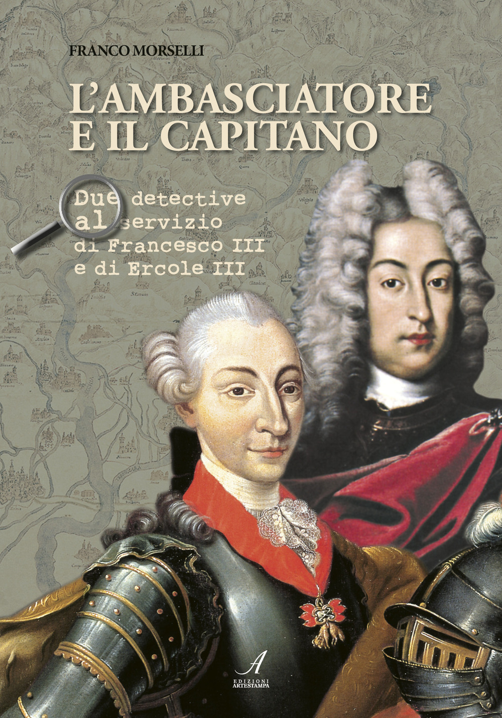 L'ambasciatore e il capitano. Due detective al servizio di Francesco III e Ercole III