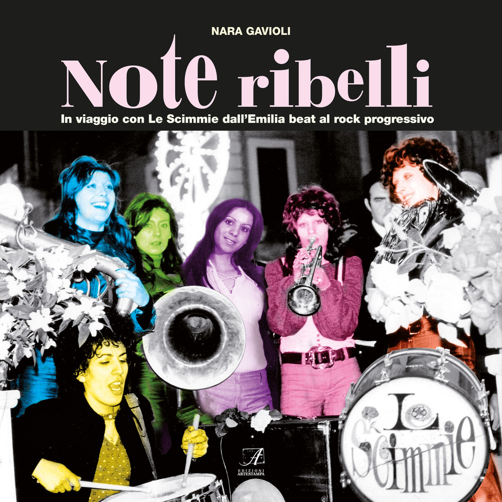 Note ribelli. In viaggio con Le Scimmie dall'Emilia beat al rock progressivo