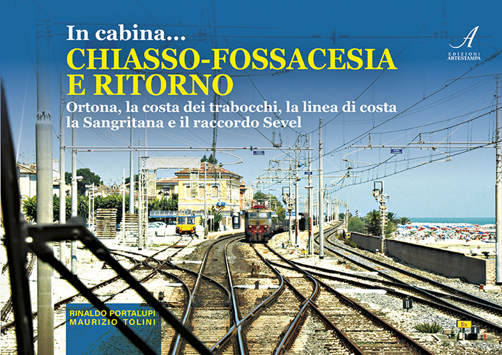 In cabina… Chiasso-Fossacesia e ritorno. La costa dei trabocchi, la linea di costa la Sangritana e il raccordo Sevel