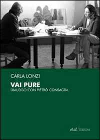 Vai pure. Dialogo con Pietro Consagra