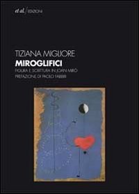 Miroglifici. Figura e scrittura in Joan Mirò