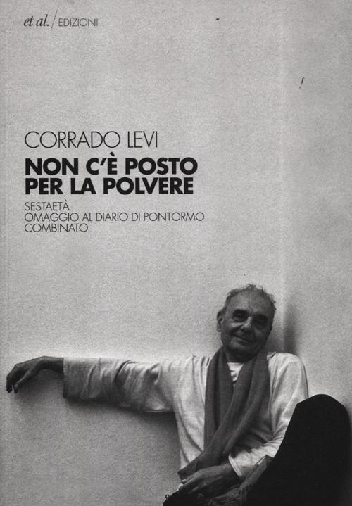 Non c'è posto per la polvere. Sestaetà. Omaggio al diario di Pontormo. Combinato