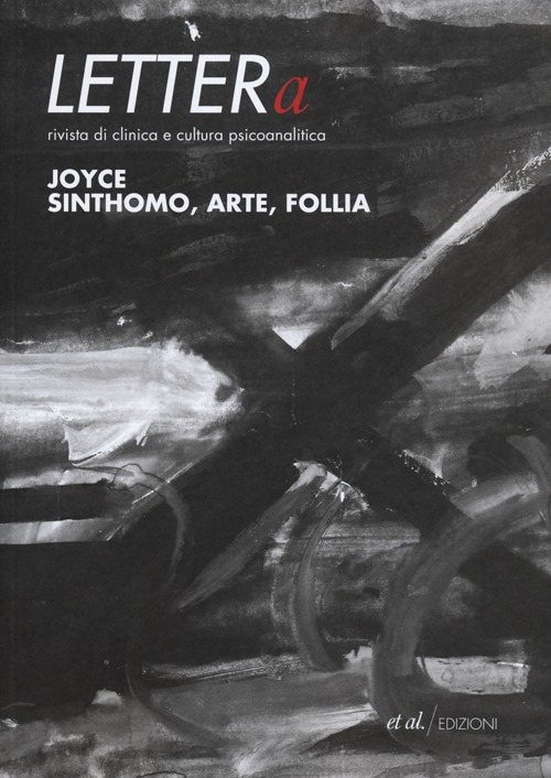 LETTERa. Rivista di clinica e cultura psicoanalitica. Vol. 3: Joyce. Sinthomo, arte, follia