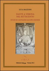 Dante a Verona nel Settecento. Studi su Giovanni Iacopo Dionisi