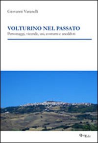 Volturino nel passato. Personaggi, vicende, usi, costumi e aneddoti