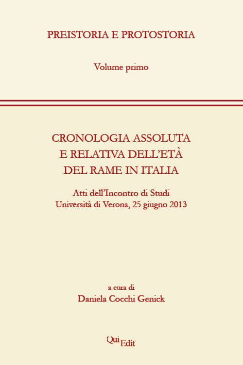 Cronologia assoluta e relativa dell'età del rame in Italia. Atti dell'Incontro di studi (Verona, 25 giugno 2013)