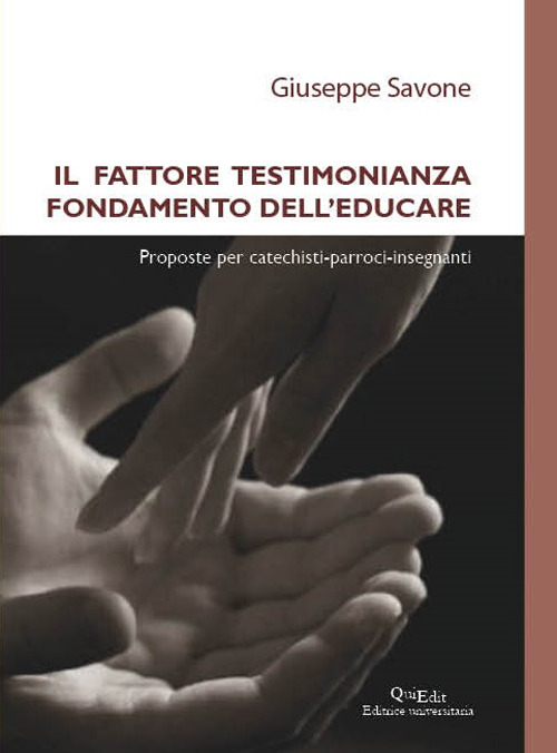 Il fattore testimonianza fondamento dell’educare. Proposte per catechisti-parroci-insegnanti