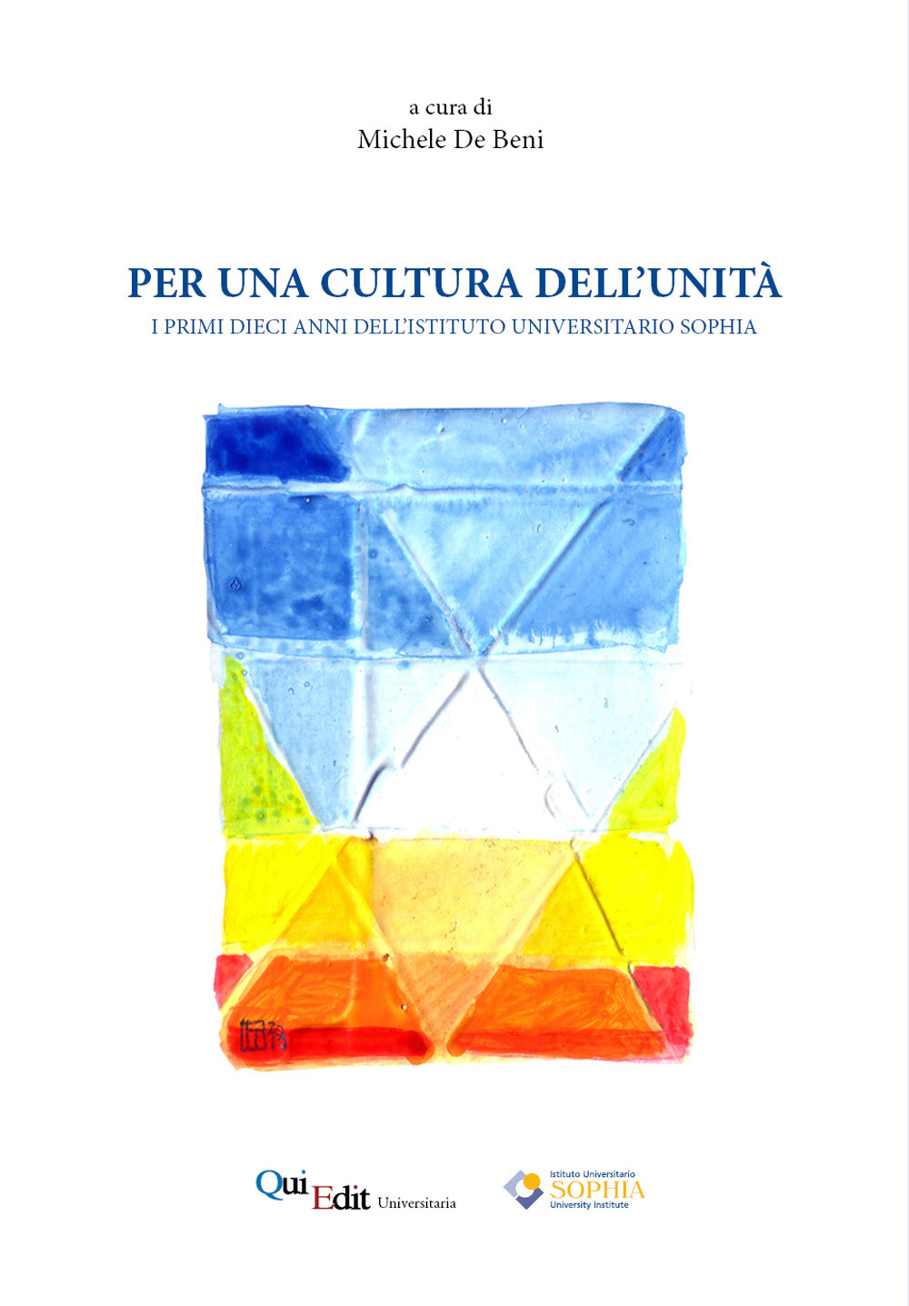 Per una cultura dell’unità. I primi dieci anni dell'Istituto Universitario Sophia